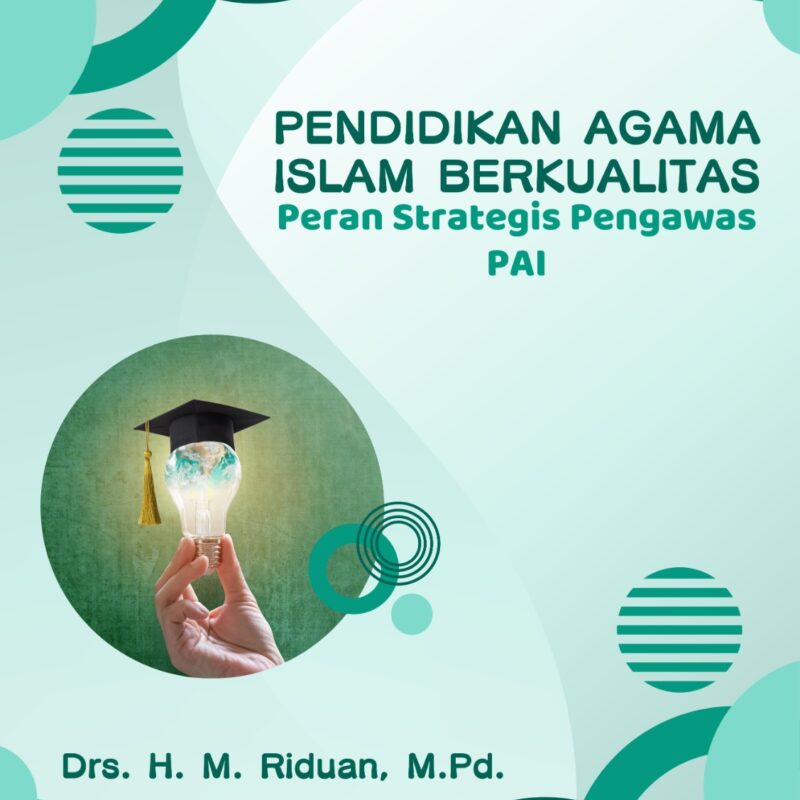 Riduan-PENDIDIKAN AGAMA ISLAM BERKUALITAS (Peran Strategis Pengawas PAI)