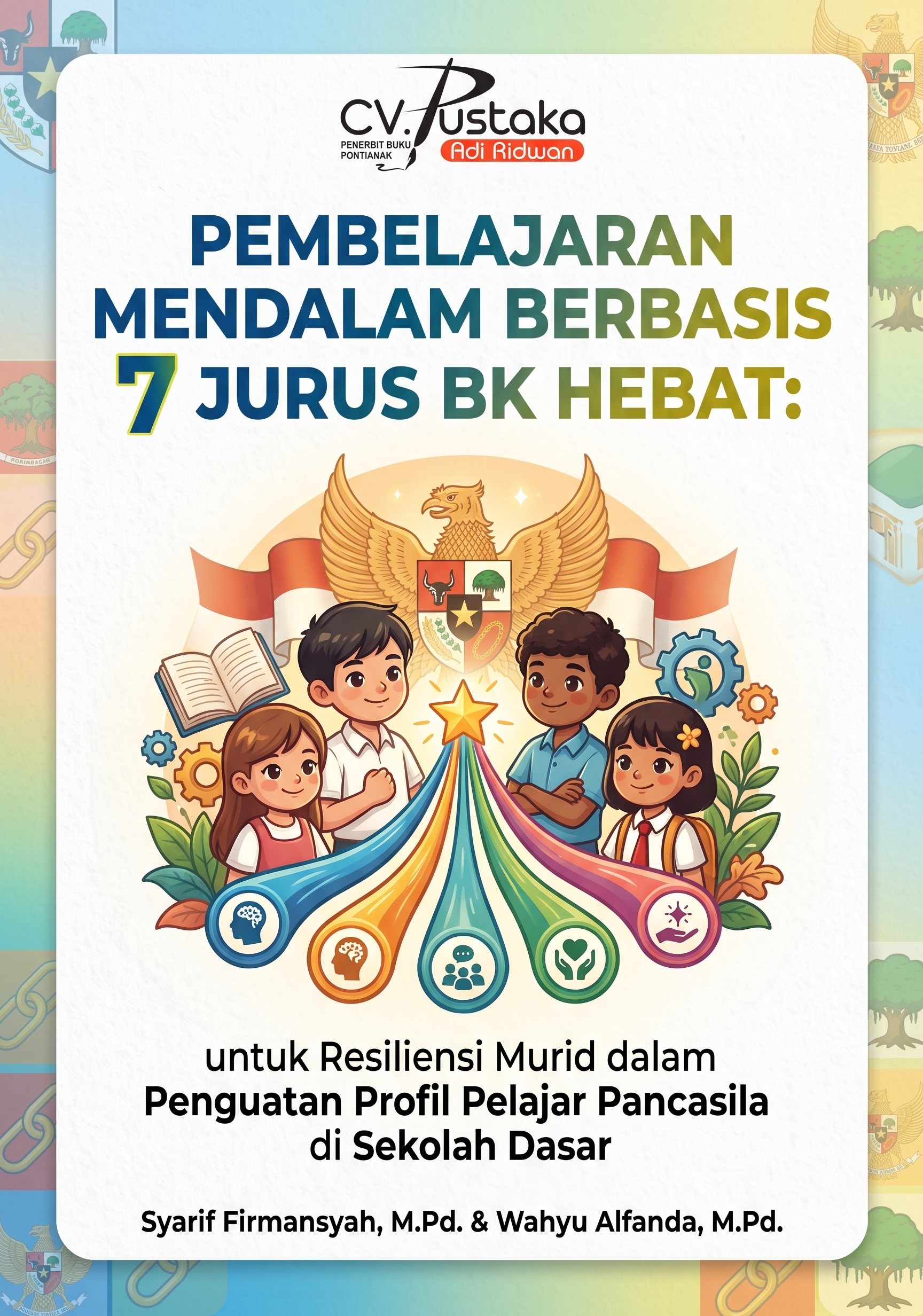 Syarif Firmansyah & Wahyu Alfanda-PEMBELAJARAN MENDALAM BERBASIS 7 JURUS BK HEBAT: untuk Resiliensi Murid dalam Penguatan Profil Pelajar Pancasila di Sekolah Dasar