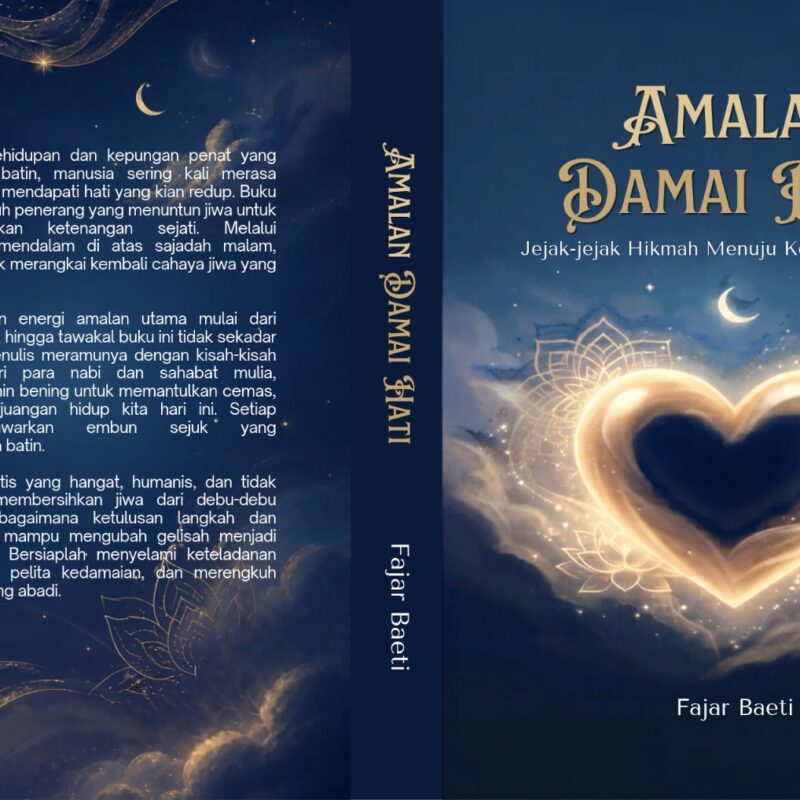 Fajar Baeti-AMALAN DAMAI HATI: Jejak-Jejak Hikmah Menuju Ketenangan Jiwa